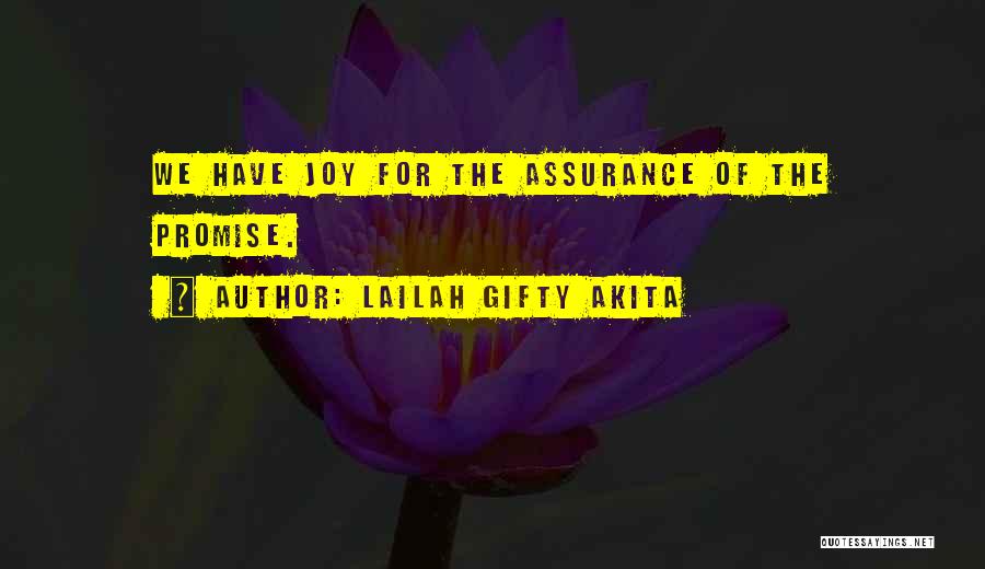 Lailah Gifty Akita Quotes: We Have Joy For The Assurance Of The Promise.