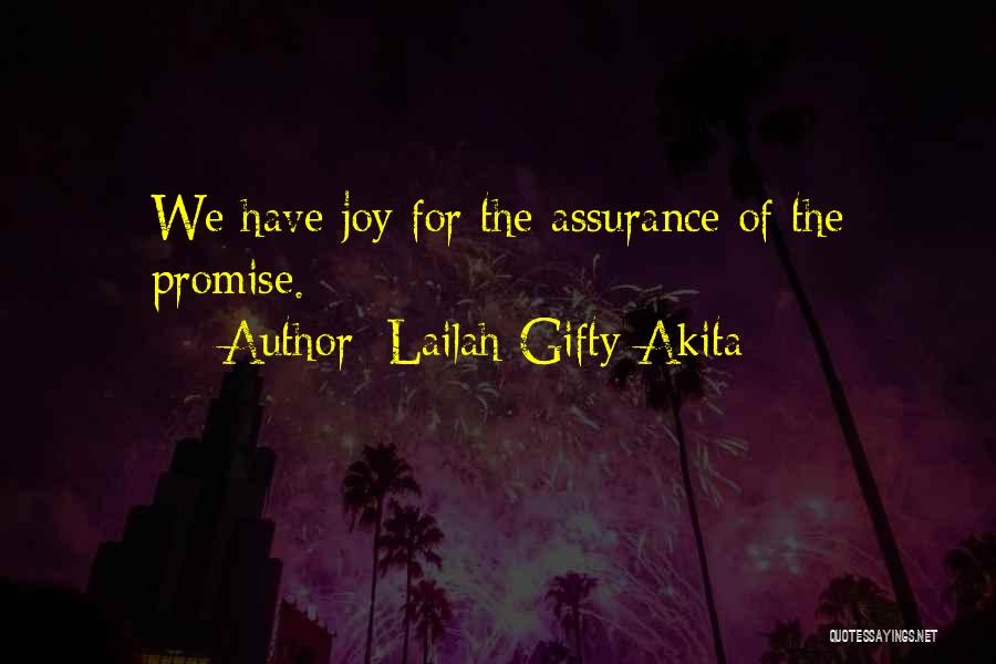 Lailah Gifty Akita Quotes: We Have Joy For The Assurance Of The Promise.