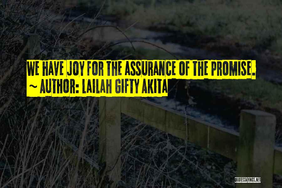 Lailah Gifty Akita Quotes: We Have Joy For The Assurance Of The Promise.