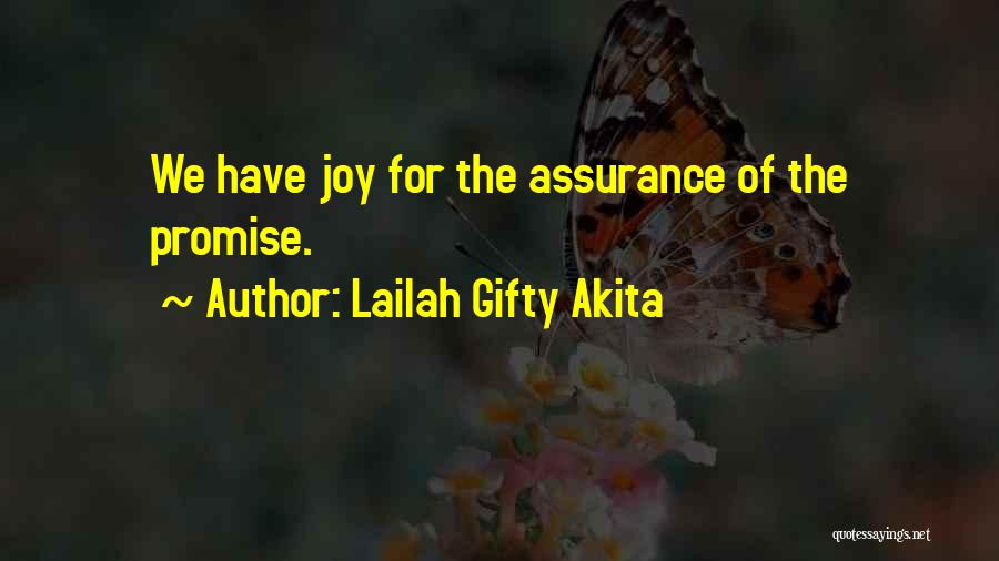 Lailah Gifty Akita Quotes: We Have Joy For The Assurance Of The Promise.