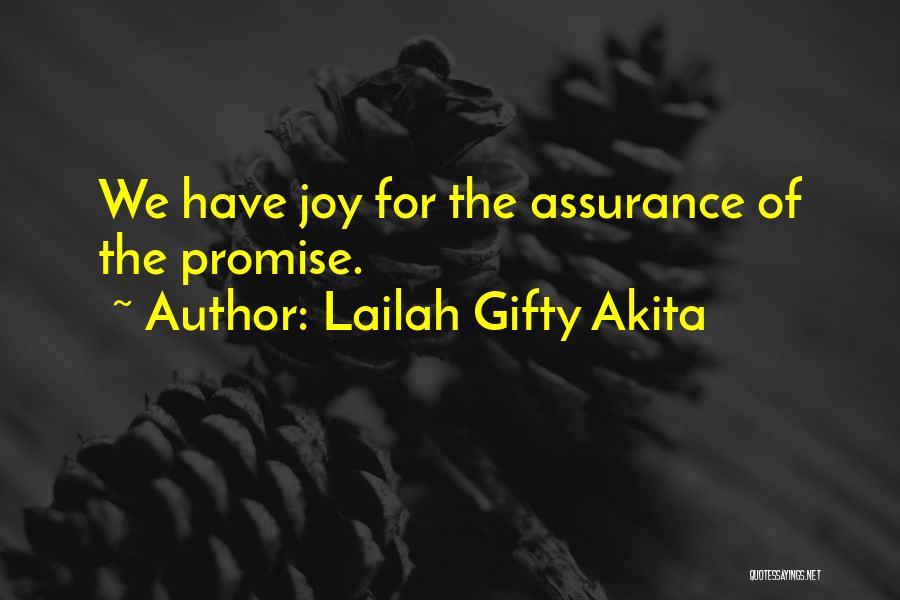 Lailah Gifty Akita Quotes: We Have Joy For The Assurance Of The Promise.