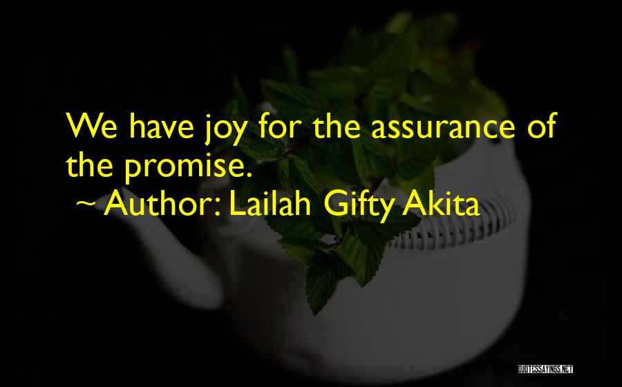 Lailah Gifty Akita Quotes: We Have Joy For The Assurance Of The Promise.