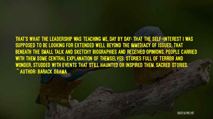 Barack Obama Quotes: That's What The Leadership Was Teaching Me, Day By Day: That The Self-interest I Was Supposed To Be Looking For