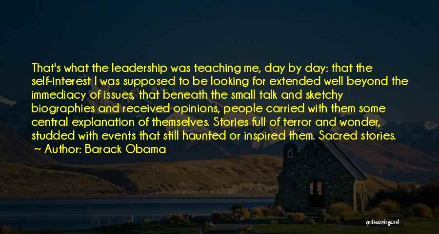 Barack Obama Quotes: That's What The Leadership Was Teaching Me, Day By Day: That The Self-interest I Was Supposed To Be Looking For