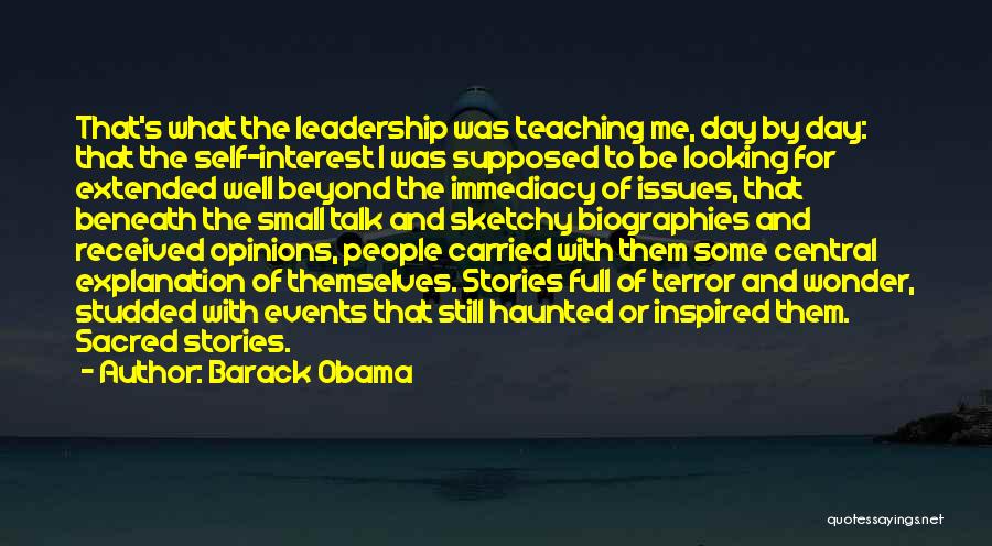 Barack Obama Quotes: That's What The Leadership Was Teaching Me, Day By Day: That The Self-interest I Was Supposed To Be Looking For