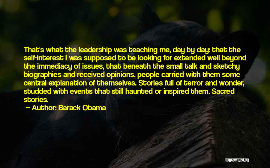 Barack Obama Quotes: That's What The Leadership Was Teaching Me, Day By Day: That The Self-interest I Was Supposed To Be Looking For