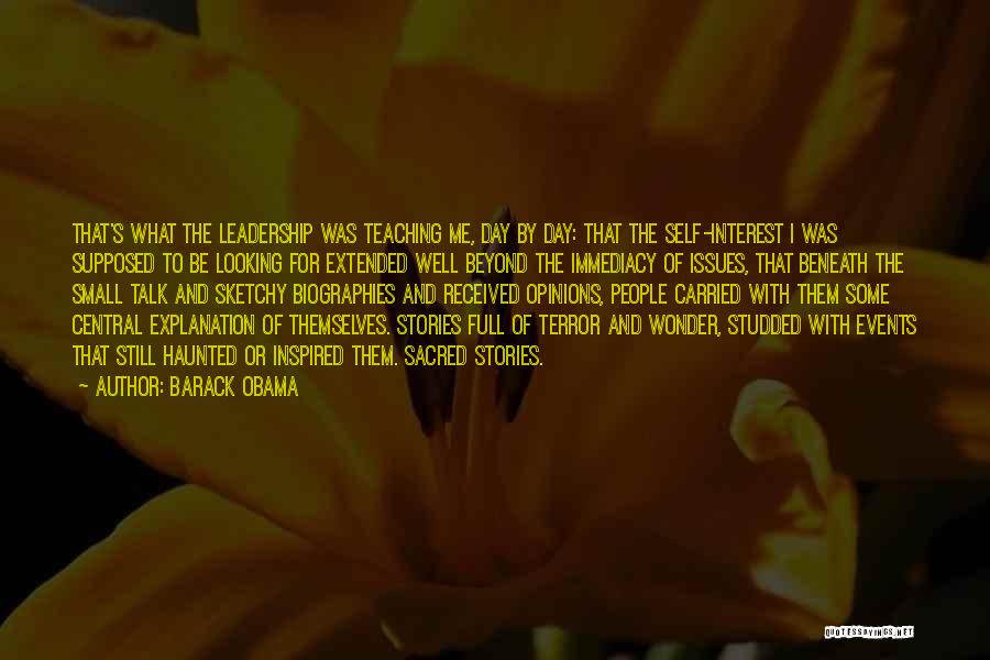Barack Obama Quotes: That's What The Leadership Was Teaching Me, Day By Day: That The Self-interest I Was Supposed To Be Looking For