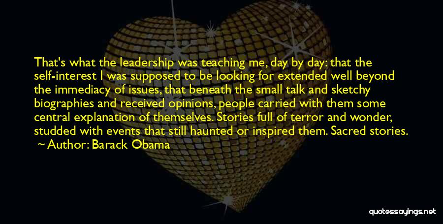 Barack Obama Quotes: That's What The Leadership Was Teaching Me, Day By Day: That The Self-interest I Was Supposed To Be Looking For