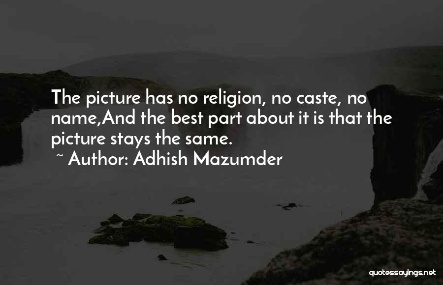 Adhish Mazumder Quotes: The Picture Has No Religion, No Caste, No Name,and The Best Part About It Is That The Picture Stays The