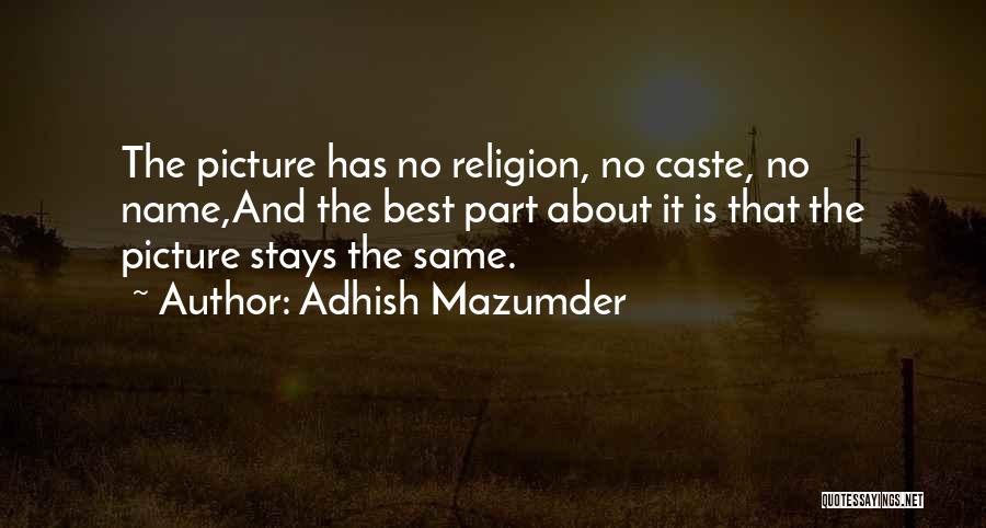 Adhish Mazumder Quotes: The Picture Has No Religion, No Caste, No Name,and The Best Part About It Is That The Picture Stays The