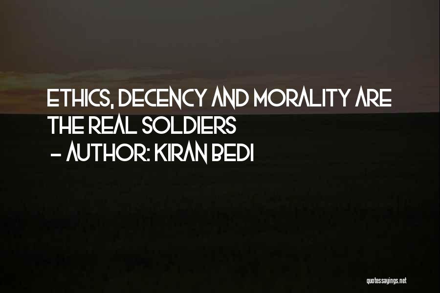 Kiran Bedi Quotes: Ethics, Decency And Morality Are The Real Soldiers