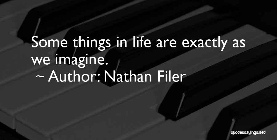 Nathan Filer Quotes: Some Things In Life Are Exactly As We Imagine.
