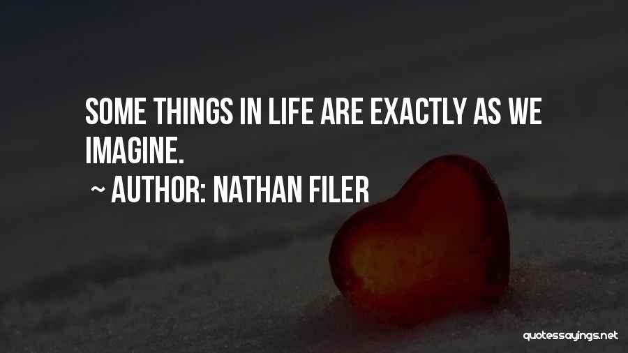 Nathan Filer Quotes: Some Things In Life Are Exactly As We Imagine.