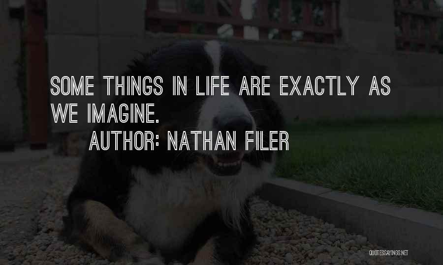 Nathan Filer Quotes: Some Things In Life Are Exactly As We Imagine.