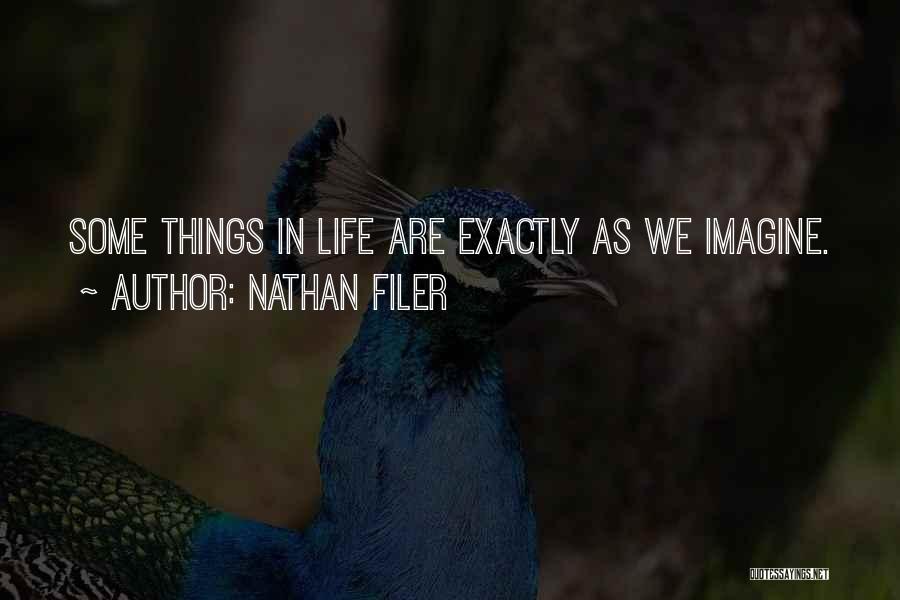 Nathan Filer Quotes: Some Things In Life Are Exactly As We Imagine.