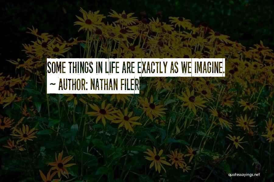Nathan Filer Quotes: Some Things In Life Are Exactly As We Imagine.