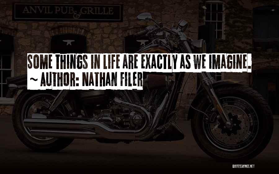 Nathan Filer Quotes: Some Things In Life Are Exactly As We Imagine.