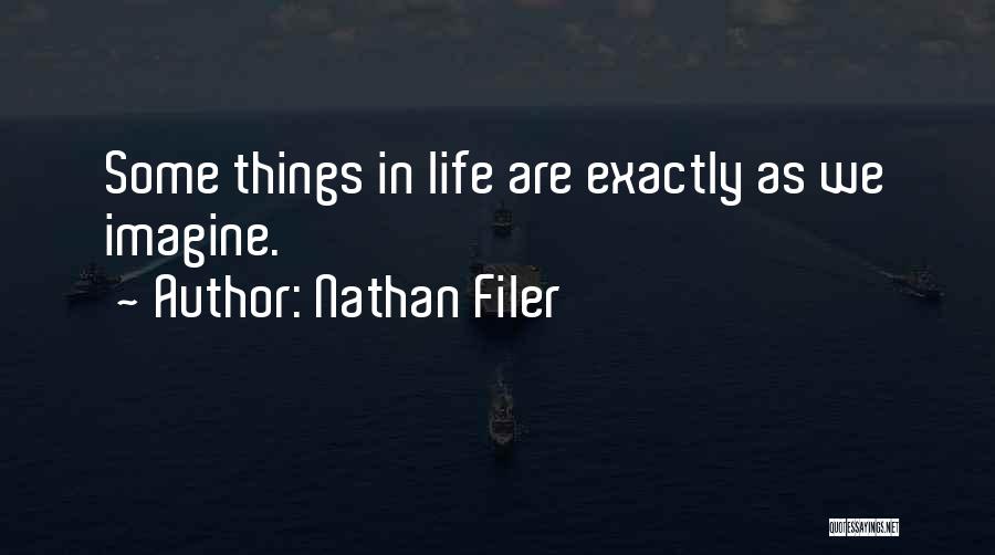 Nathan Filer Quotes: Some Things In Life Are Exactly As We Imagine.