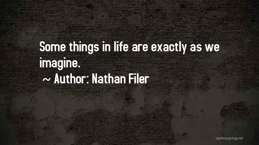 Nathan Filer Quotes: Some Things In Life Are Exactly As We Imagine.