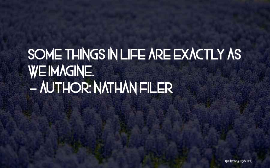 Nathan Filer Quotes: Some Things In Life Are Exactly As We Imagine.