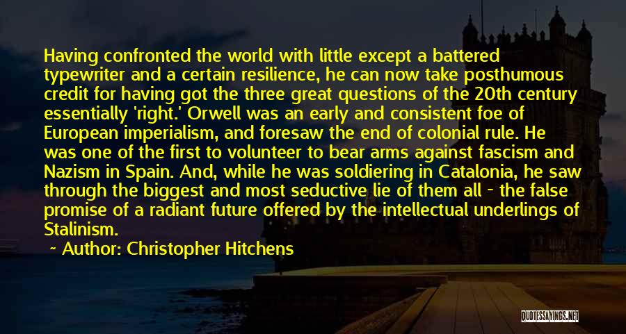 Christopher Hitchens Quotes: Having Confronted The World With Little Except A Battered Typewriter And A Certain Resilience, He Can Now Take Posthumous Credit