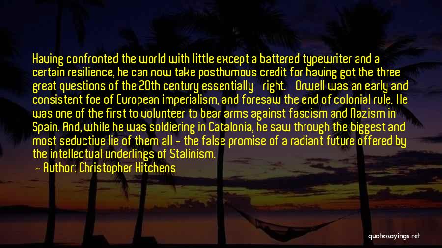 Christopher Hitchens Quotes: Having Confronted The World With Little Except A Battered Typewriter And A Certain Resilience, He Can Now Take Posthumous Credit