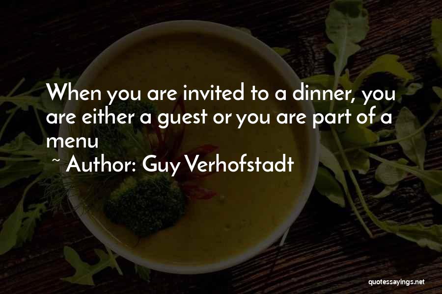 Guy Verhofstadt Quotes: When You Are Invited To A Dinner, You Are Either A Guest Or You Are Part Of A Menu