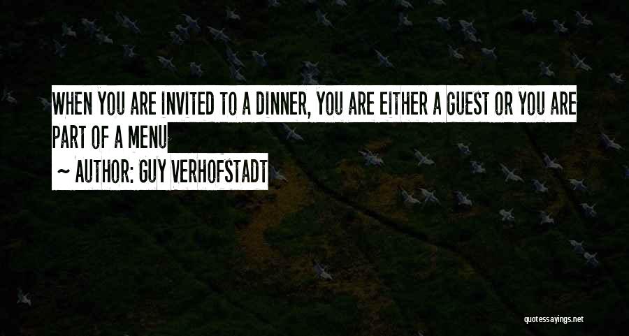 Guy Verhofstadt Quotes: When You Are Invited To A Dinner, You Are Either A Guest Or You Are Part Of A Menu