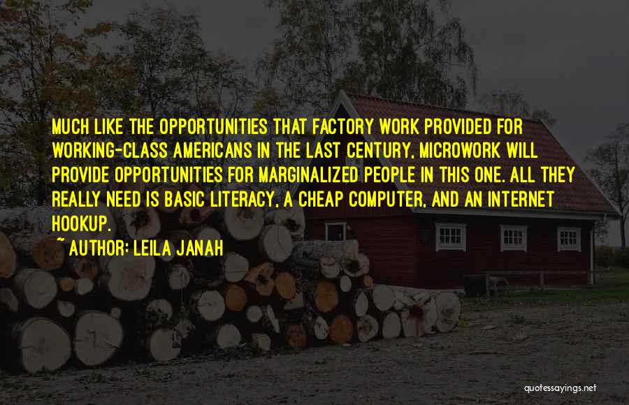 Leila Janah Quotes: Much Like The Opportunities That Factory Work Provided For Working-class Americans In The Last Century, Microwork Will Provide Opportunities For