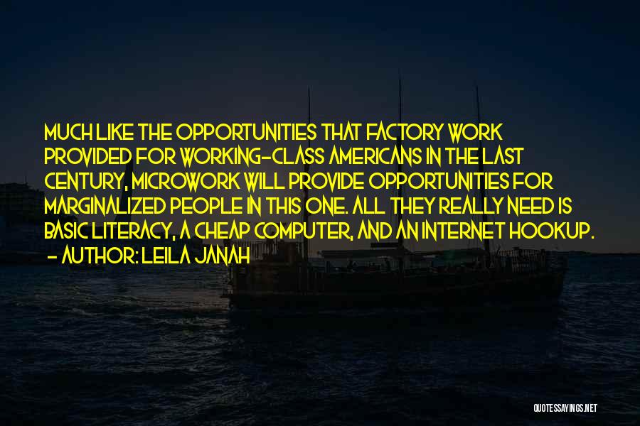 Leila Janah Quotes: Much Like The Opportunities That Factory Work Provided For Working-class Americans In The Last Century, Microwork Will Provide Opportunities For