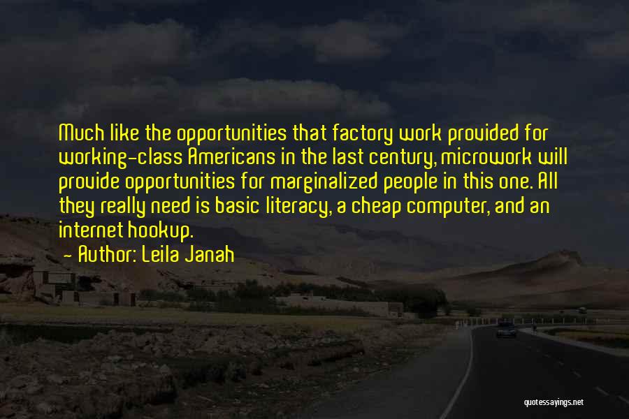 Leila Janah Quotes: Much Like The Opportunities That Factory Work Provided For Working-class Americans In The Last Century, Microwork Will Provide Opportunities For