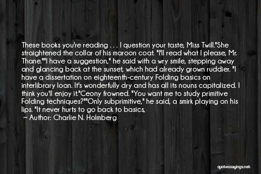 Charlie N. Holmberg Quotes: These Books You're Reading . . . I Question Your Taste, Miss Twill.she Straightened The Collar Of His Maroon Coat.