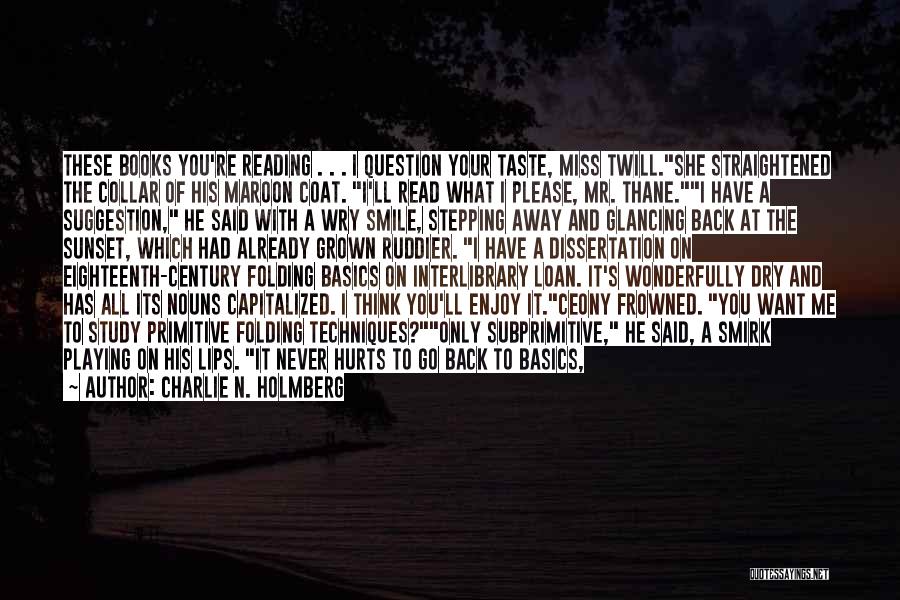 Charlie N. Holmberg Quotes: These Books You're Reading . . . I Question Your Taste, Miss Twill.she Straightened The Collar Of His Maroon Coat.