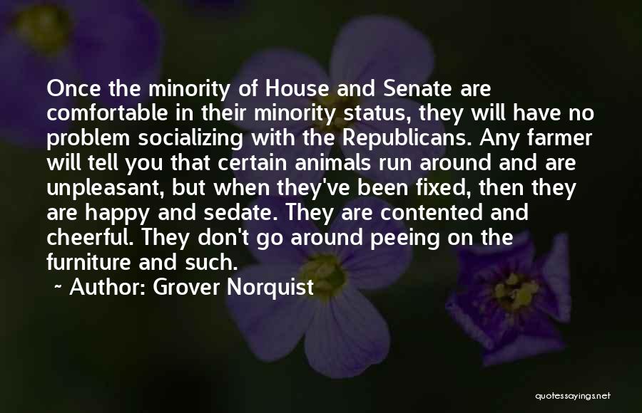 Grover Norquist Quotes: Once The Minority Of House And Senate Are Comfortable In Their Minority Status, They Will Have No Problem Socializing With