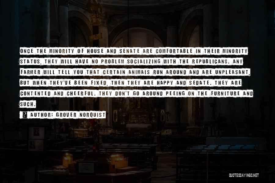 Grover Norquist Quotes: Once The Minority Of House And Senate Are Comfortable In Their Minority Status, They Will Have No Problem Socializing With