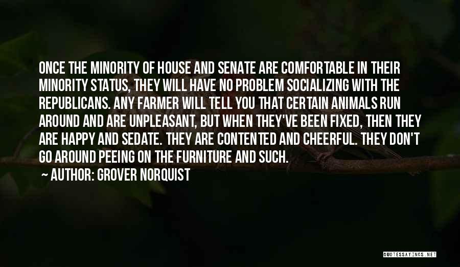 Grover Norquist Quotes: Once The Minority Of House And Senate Are Comfortable In Their Minority Status, They Will Have No Problem Socializing With