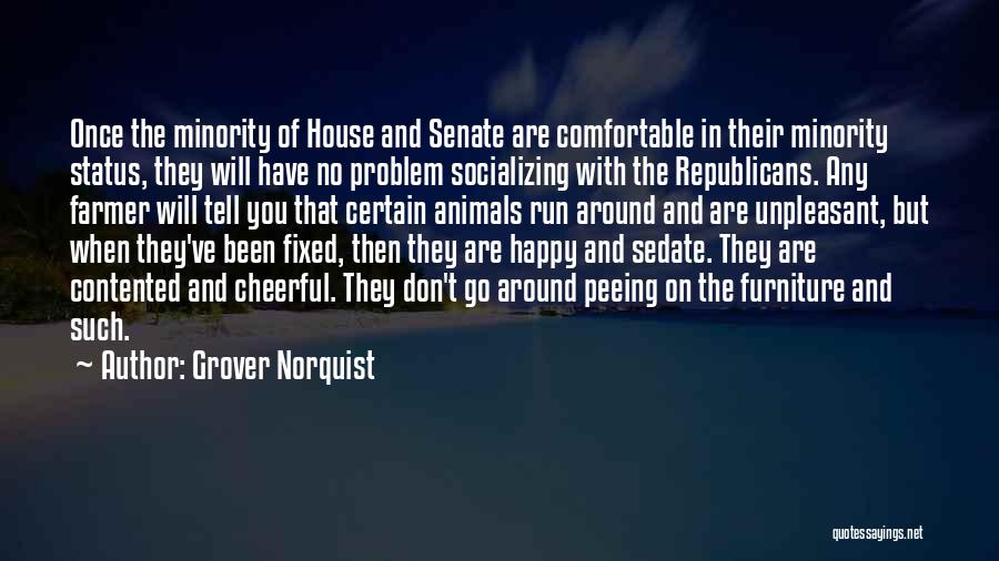 Grover Norquist Quotes: Once The Minority Of House And Senate Are Comfortable In Their Minority Status, They Will Have No Problem Socializing With