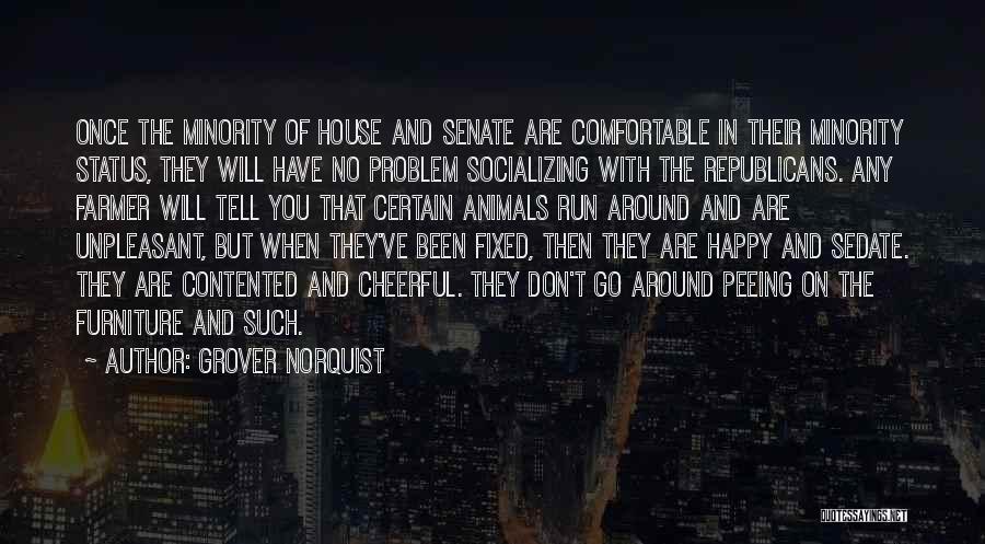 Grover Norquist Quotes: Once The Minority Of House And Senate Are Comfortable In Their Minority Status, They Will Have No Problem Socializing With