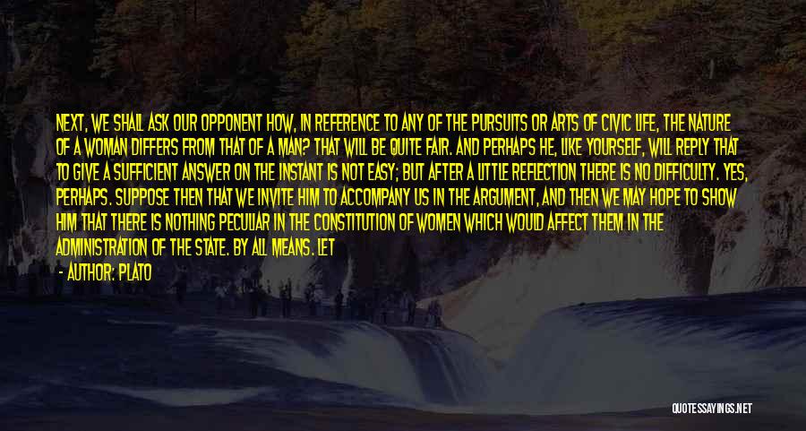 Plato Quotes: Next, We Shall Ask Our Opponent How, In Reference To Any Of The Pursuits Or Arts Of Civic Life, The