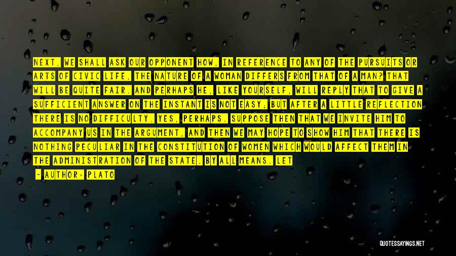 Plato Quotes: Next, We Shall Ask Our Opponent How, In Reference To Any Of The Pursuits Or Arts Of Civic Life, The