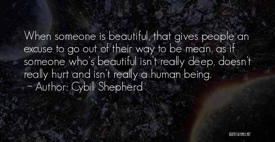 Cybill Shepherd Quotes: When Someone Is Beautiful, That Gives People An Excuse To Go Out Of Their Way To Be Mean, As If