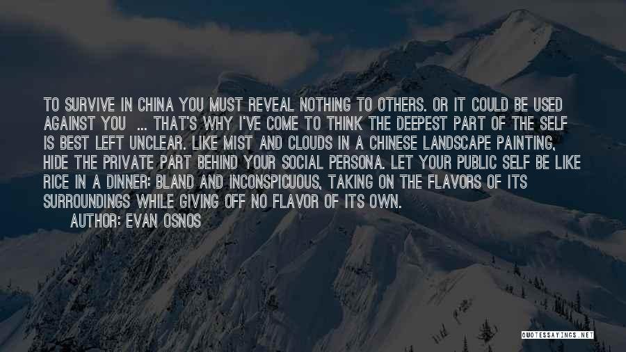 Evan Osnos Quotes: To Survive In China You Must Reveal Nothing To Others. Or It Could Be Used Against You ... That's Why