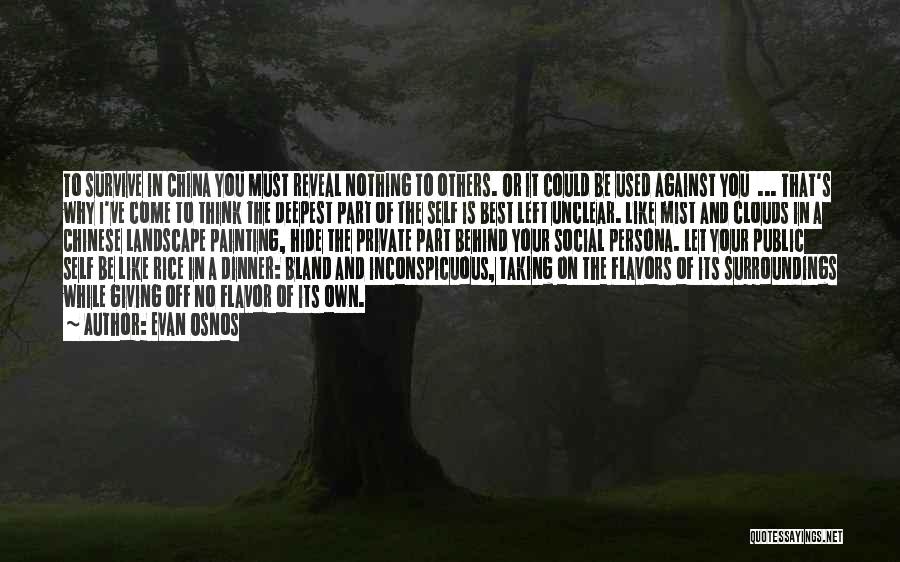 Evan Osnos Quotes: To Survive In China You Must Reveal Nothing To Others. Or It Could Be Used Against You ... That's Why
