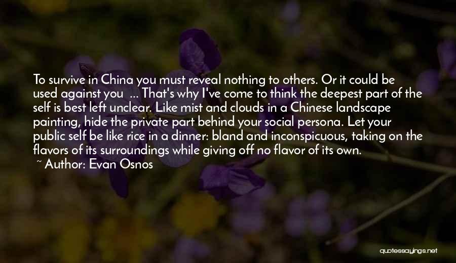 Evan Osnos Quotes: To Survive In China You Must Reveal Nothing To Others. Or It Could Be Used Against You ... That's Why