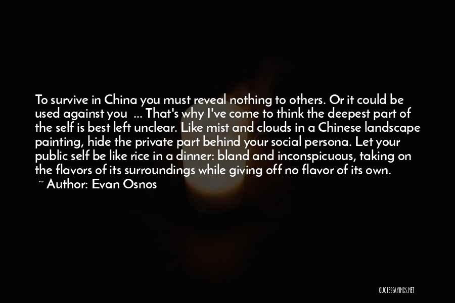 Evan Osnos Quotes: To Survive In China You Must Reveal Nothing To Others. Or It Could Be Used Against You ... That's Why