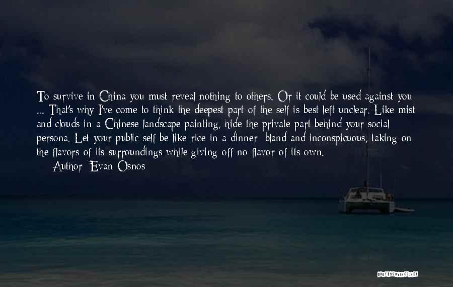 Evan Osnos Quotes: To Survive In China You Must Reveal Nothing To Others. Or It Could Be Used Against You ... That's Why