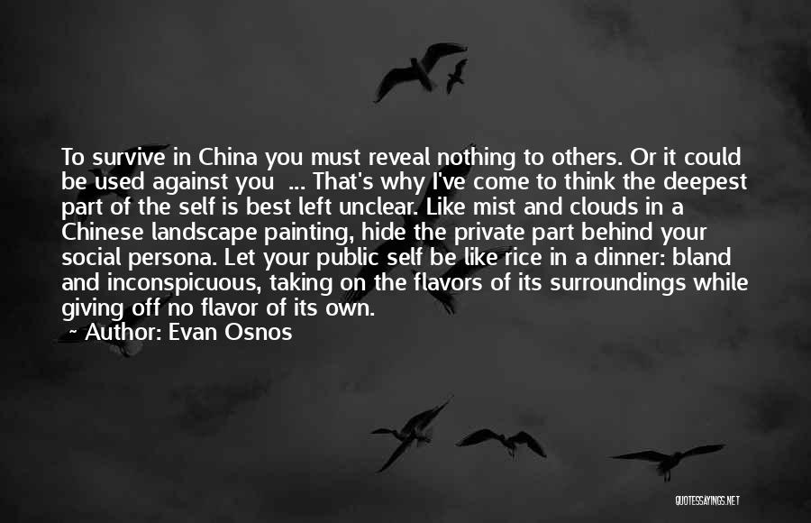 Evan Osnos Quotes: To Survive In China You Must Reveal Nothing To Others. Or It Could Be Used Against You ... That's Why