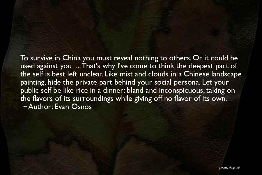 Evan Osnos Quotes: To Survive In China You Must Reveal Nothing To Others. Or It Could Be Used Against You ... That's Why