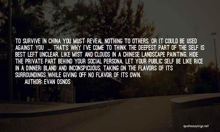 Evan Osnos Quotes: To Survive In China You Must Reveal Nothing To Others. Or It Could Be Used Against You ... That's Why