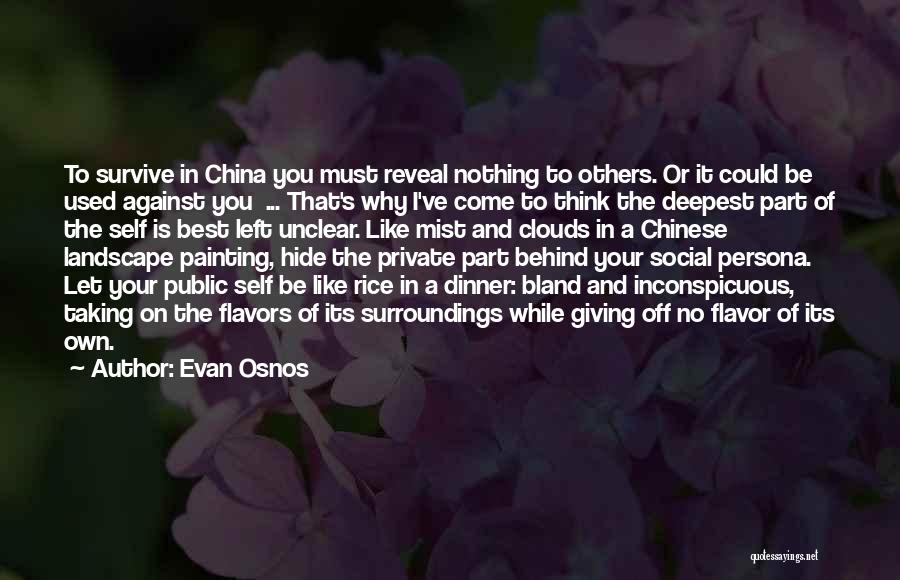 Evan Osnos Quotes: To Survive In China You Must Reveal Nothing To Others. Or It Could Be Used Against You ... That's Why